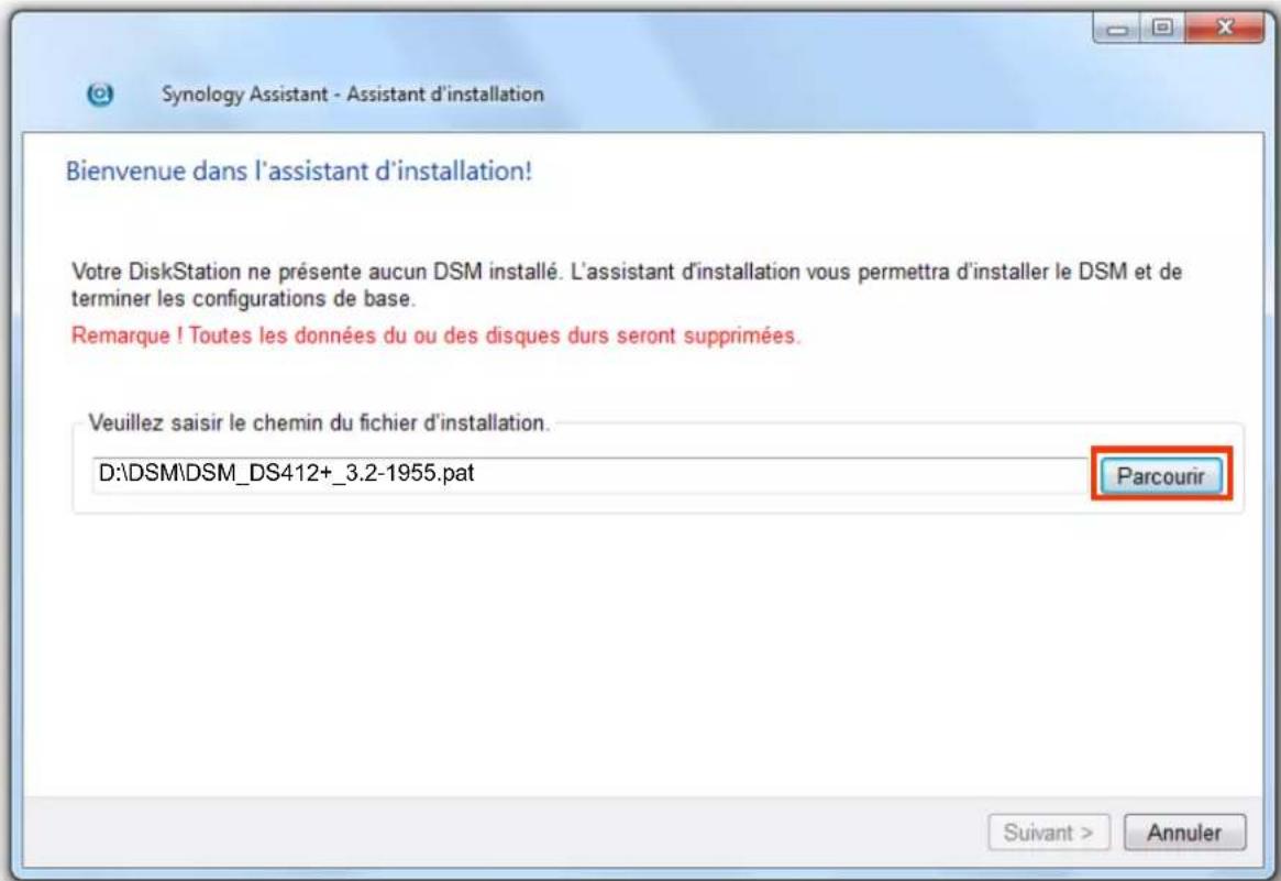 Synology Assistant - Assistant d'installation Bienvenue dans l'assistant d'installation! Votre DiskStation ne présente aucun DSM installé. L'assistant d'installation vous permettra d'installer le DSM et de terminer les configurations de base. Remarque ! Toutes les données du ou des disques durs seront supprimées. Veuillez saisir le chemin du fichier d'installation. D:\DSM\DSM_DS412+_3.2-1955.pat Parcourir Suivant > Annuler