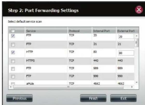 Step 2: Port Forwarding Settings Select default service scan Service Protocol Internal Port External Port FTP TCP 20 20 FTP TCP 21 21 HTTP TCP 80 80 HTTPS TCP 443 443 FTP TCP 989 989 FTP TCP 990 990 aMule TCP 4662 4662 Previous Finish Exit