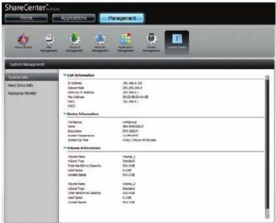 ShareCenter® TO DINES Name Applications Management System Management System Info Hard Drive Info Resource Monitor Y LAI Information IP Address 951.368.5.30 Select Hold 251.255.255.9 Services IP Address 951.368.5.1 Key Address 30.25.08.05.AA.08 DNS 951.368.5.1 Y Device Information Hiringbo unknowngroup Name 84-000-000-000 Description 274-3255.01 System Temperature 11.99°C/°C System Up Time 0 Day 1 Report 45 My class Y Volume Information Volume Name Volume_1 Volume Type Standard Total HardDrive Capacity 914.408 Unit Speed 0.200 Used Speed 914.238 Volume Name Volume_2 Volume Type Standard Total Resistance Capacity 914.408 Used Speed 0.200 Used Speed 914.238
