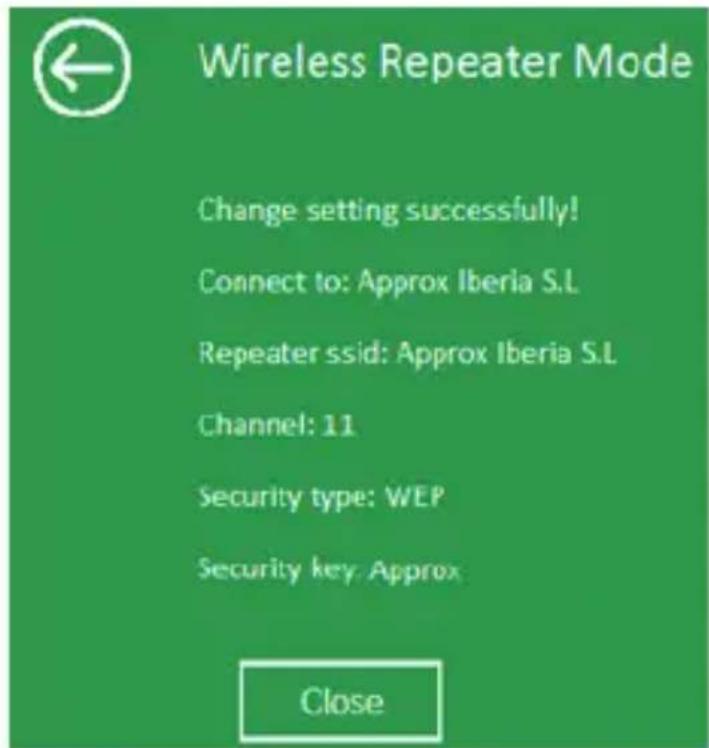 Wireless Repeater Mode Change setting successfully! Connect to: Approx Iberia S.L Repeater ssid: Approx Iberia S.L Channel: 11 Security type: WEP Security key: Approx Close