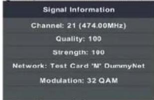 Signal Information Channel: 21 (474.00MHz) Quality: 100 Strength: 100 Network: Test Card "M" DummyNet Modulation: 32 QAM