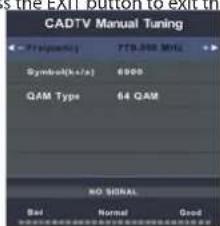CADTV Manual Tuning Frequency 779,000 MHz Symbol(k+/a) 6995 QAM Type 64 GAM NO SIGNAL Reset Normal Good