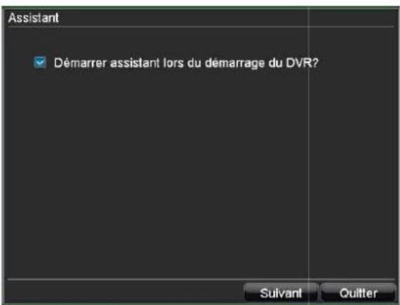 Assistant Démarrer assistant lors du démarrage du DVR? Suivant Quitter