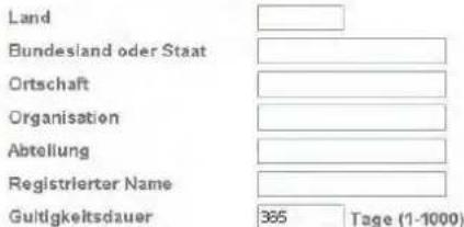 Land Bundesland oder Staat Ortschaft Organisation Abteilung Registrierter Name Gültigkeitsdauer 365 Tage (1-1000)