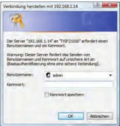 Verbindung herstellen mit 192.168.1.14 Der Server "192.168.1.14" an "TVIP21050" erfordert einen Benutzernamen und ein Kennwort. Warnung: Dieser Server fordert das Senden von Benutzernamen und Kennwort auf unsichere Art an (Basisauthentifizierung ohne eine sichere Verbindung). Benutzername: admin Ken…