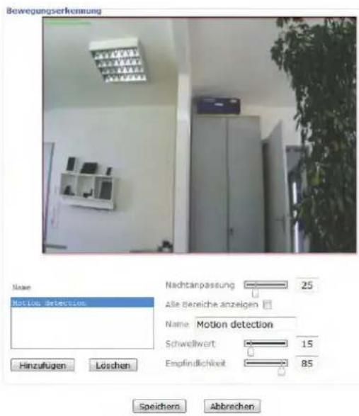 Bewegungserkennung Name Motion detection Hinzufügen Löschen Nachtanpassung 25 Alle bereiche anzeigen Name Motion detection Schwellwert 15 Empfindlichkeit 85 Speichern Abbrechen