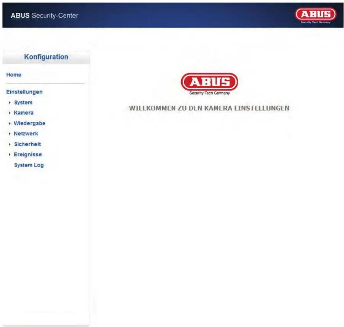 ABUS Security-Center Konfiguration Home Einstellungen ► System ► Kamera ► Wiedergabe ► Netzwerk ► Sicherheit ► Ereignisse System Log ABUS Security Tech Germany WILLKOMMEN ZU DEN KAMERA EINSTELLUNGEN