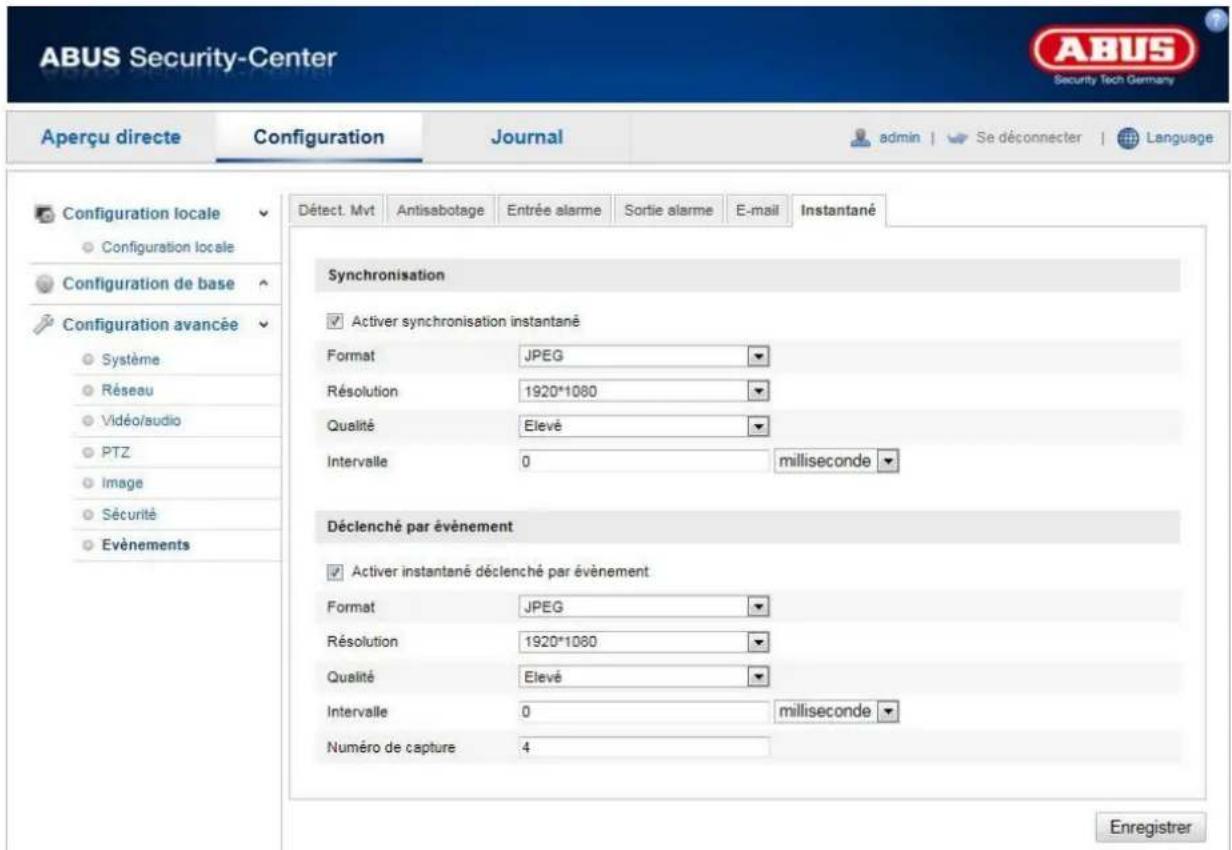 ABUS Security-Center Aperçu directe Configuration Journal admin Se déconnecter Language Détect. Mvt Antisabotage Entrée alarme Sortie alarme E-mail Instantané Configuration locale Configuration locale Configuration de base Configuration avancée Système Réseau Vidéo/audio PTZ Image Sécurité Evénements Synchronisation Activer synchronisation instantané Format JPEG Résolution 1920*1080 Qualité Elevé Intervalle 0 milliseconde Déclenché par évènement Activer instantané déclenché par évènement Format JPEG Résolution 1920*1080 Qualité Elevé Intervalle 0 milliseconde Numéro de capture 4 Enregistrer