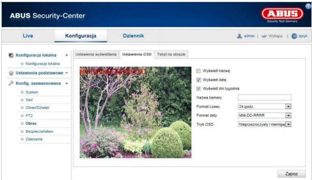 ABUS Security-Center Live Konfiguracja Dziennik admin | Wyłoguj | język Konfiguracja lokalna Konfiguracja lokalna Ustawienia podstawowe Konfig. zaawansowana System Sieś Obraz/Dźwięk PTZ Obraz Bezpieczeństwo Zdarzenia Ustawienia wyświetlania Ustawienia OSD Tekst na obrazie Wyświetl nazwę Wyświetl datę Wyświetl dni tygodnia Nazwa kamery Format czasu 24-godz. Format daty MM-DD-RRRR Tryb OSD Nieprzezroczysty i niemigaj Zapisz