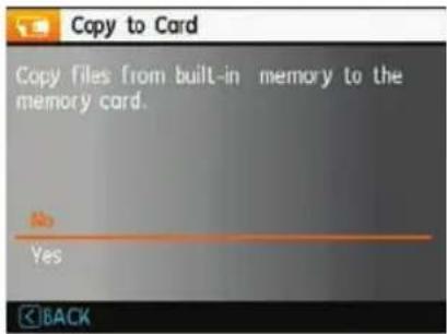 Copy to Card Copy files from built-in memory to the memory card. No Yes BACK