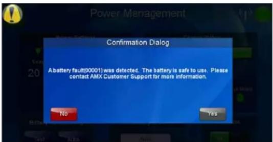 Power Management Confirmation Dialog A battery fault(00001) was detected. The battery is safe to use. Please contact AMX Customer Support for more information. No Yes