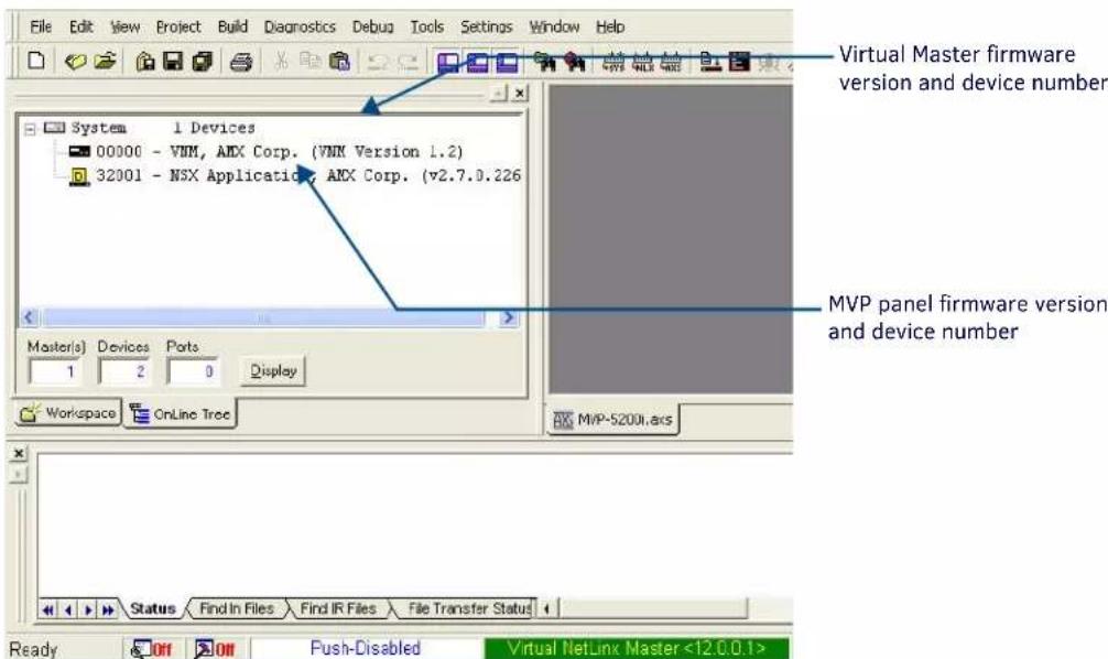 File Edit View Project Build Diagnostics Debug Tools Settings Window Help System 1 Devices 00000 - VNM, AMX Corp. (VNM Version 1.2) 32001 - NSX Applicatio, AMX Corp. (v2.7.0.226 Master(s) Devices Ports 1 2 0 Display Workspace CnLine Tree Virtual Master firmware version and device number MVP panel firmware version and device number Status Find In Files Find IR Files File Transfer Status Ready Off Off Push-Disabled Virtual NetLinx Master <12.0.0.1>