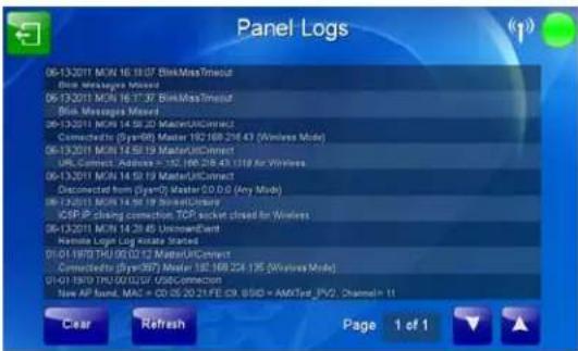 Panel Logs 06-13-2011 MON 16:19:07 - DiskMastTimeout Disk Machine Mouse 06-13-2011 MON 16:17:30 - DiskMastTimeout Disk Messages Mixed 06-13-2011 MON 14:58:22 - MacerConnect Connected by System Master 192.168.216.43 (Wireless Mode) 06-13-2011 MON 14:59:19 - MacerConnect TCP-Context Address = 750.168.216.43.119.4x Wireless 06-13-2011 MON 14:58:10 - MacerConnect Disconnected from System Master 00.0.00 (Any Mode) 06-13-2011 MON 14:58:19 - MacerConnect TCP-IP closing connection TCP-IP switch closed for Wireless 06-13-2011 MON 14:58:45 - UnknownCard Macate Logit Manager Changed 01-01-1970 THU 00.02.02 - MacerConnect Connected by System Master 192.168.226.175 (Wireless Mode) 01-01-1970 THU 00.02.02 / USBConnection New AP Band, MAC = CD 25.20 21FE.CN, SSD = AMXPer_PVD, Channel= 11 Clear Refresh Page 1 of 1