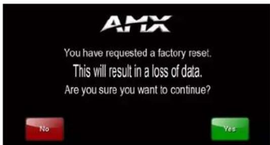 AMX You have requested a factory reset. This will result in a loss of data. Are you sure you want to continue?