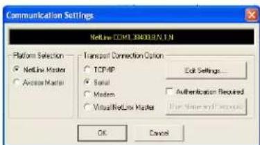 Communication Settings NetLine COM 390101.N.I.N Platform Selection ● NetLine Master ○ Access Master Transport Connection Option ○ TCP/IP ○ Serial ○ Modern ○ Virtual NetLine Master Edit Settings... □ Authentication Required □ User Name or Account OK Cancel