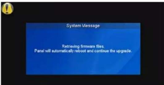 System Message Retrieving firmware files. Panel will automatically reboot and continue the upgrade.