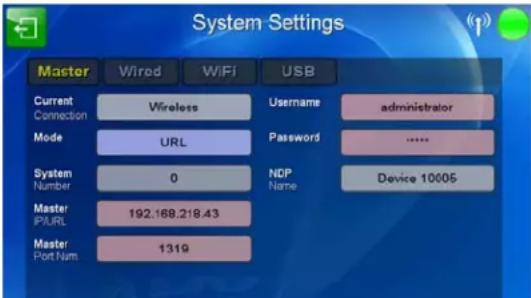 System Settings Master Wired WiFi USB Current Connection Wireless Username administrator Mode URL Password ...... System Number 0 NDP Name Device 10005 Master PIURL 192.168.218.43 Master Port Num 1319
