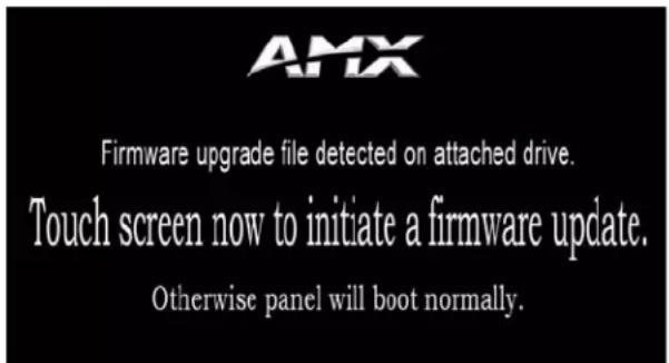 AMX Firmware upgrade file detected on attached drive. Touch screen now to initiate a firmware update. Otherwise panel will boot normally.