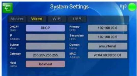 System Settings Master Wired WiFi USB DHCP DHCP Primary DNS 192.168.20.6 P Address Secondary DNS 192.168.20.5 Subnet Mask Domain Name amx.internal Gateway 255.255.255.255 MAC Address 76.8A:50:8B:56:D1 Host Name localhost