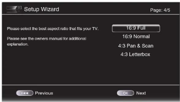 Setup Wizard Page: 4/5 Please select the best aspect ratio that fits your TV. 16:9 Full 16:9 Normal Please see the owners manual for additional explanation. 4:3 Pan & Scan 4:3 Letterbox Previous OK Next