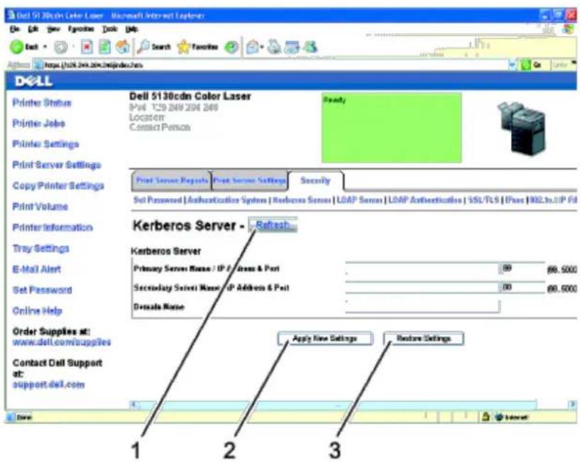 Dell 5130cdn Color Laser - Microsoft Internet Explorer File Edit View Favorites Tools Help Back Search Favorites Address https://26.dell.com/delljogdo.com Dell Printer Status Printer Jobs Printer Settings Print Server Settings Copy Printer Settings Print Volume Printer Information Tray Settings E-Mail Alert Set Password Online Help Order Supplies at: www.dell.com/supplies Contact Dell Support at: support.dell.com 1 2 3 1 2 3 Ready Print Server Reports Print Service Settings Security Sell Password | Authentication System | Kerberos Server | LDAP Server | LDAP Authentication | SSL/TLS | PaaS | 902.1m.IIP Fil Kerberos Server - Refresh... Kerberos Server Primary Server Name / IP / Access & Post 89 88.5000 Secondary Select Name / IP Address & Post 80 88.5000 Descal Name Apply New Settings Restore Settings