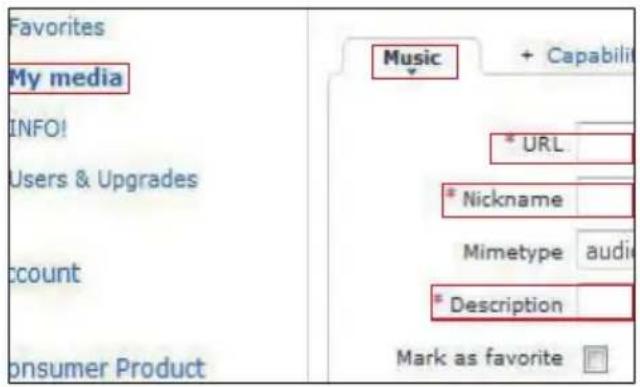 Favorites My media INFO! Users & Upgrades account consumer Product Music + Capability * URL * Nickname Mimetype audio * Description Mark as favorite