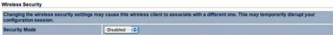 Wireless Security Changing the wireless security settings may cause this wireless client to associate with a different one. This may temporarily disrupt your configuration session. Security Mode Disabled