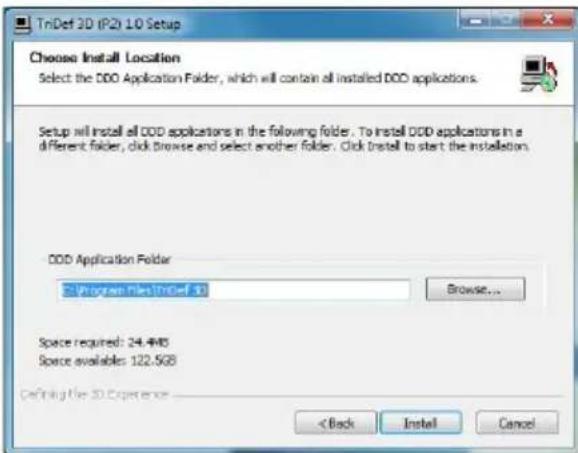 TriDef 2D (P2) L0 Setup Choose Install Location Select the DDD Application Folder, which will contain all installed DDD applications. Setup will install all DDD applications in the following folder. To install DDD applications in a different folder, click browse and select another folder. Click travail to start the installation. DDD Application Folder E:\Program Files\TriDef 3D Browse... Space required: 24.4MB Space available: 122.5GB Defining the 3D Experience < Back Install Cancel