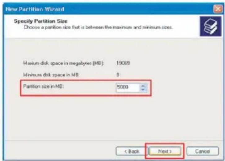 New Partition Wizard Specify Partition Size Choose a partition size that is between the maximums and minimum sizes. Maxium disk space in megabytes (MB): 19069 Minimum disk space in MB: 8 Partition size in MB: 5000 < Back Next > Cancel