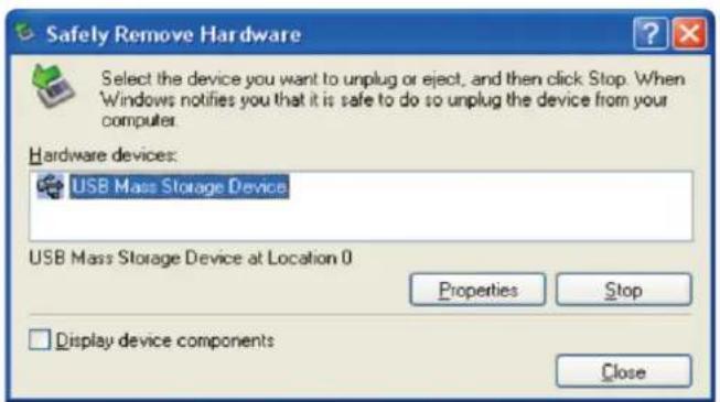 Safety Remove Hardware Select the device you want to unplug or eject, and then click Stop. When Windows notifies you that it is safe to do so unplug the device from your computer. Hardware devices: USB Mass Storage Device USB Mass Storage Device at Location 0 Properties Stop Display device components Close