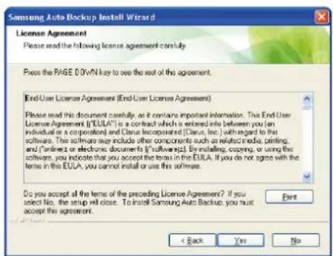 Samsung Auto Backup Install Wizard License Agreement Please read the following license agreement corefully. Press the PAGE DOWN key to see the rest of the agreement. End-User License Agreement (End-User License Agreement) Please read this document carefully, as it contains important information. This End-User License Agreement ("EULA") is a contract which is entered into between you (an individual or a corporation) and Claus Incorporated (Claus, Inc.) with regard to the software. This software may include other components such as related media, printing, and online or electronic documents ("software"). By installing, copying, or using this software, you indicate that you accept the terms in the EULA. If you do not agree with the terms in this EULA, you cannot install or use this software. Do you accept all the terms of the preceding License Agreement? If you select No. the setup will close. To install Samsung Auto Backup, you must accept this agreement. < Back Yes No