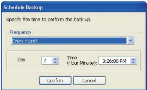 Schedule Backup Specify the time to perform the back up. Frequency Every month Day 7 Time (Hour:Minute): 3:26:00 PM Confirm Cancel
