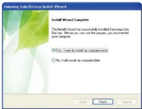 Samsung Auto Backup Install Wizard Install Wizard Complete The Install Wizard has successfully installed Samsung Auto Backup. Before you can use the program, you must restart your computer. Yes, I want to restart my computer now? No, I will restart my computer later.
