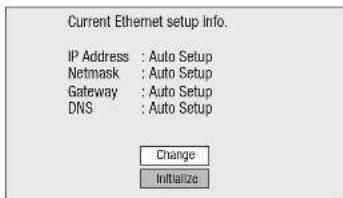 Current Ethernet setup info. IP Address : Auto Setup Netmask : Auto Setup Gateway : Auto Setup DNS : Auto Setup Change Initialize