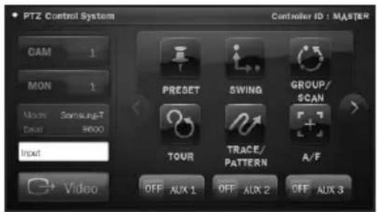 PTZ Control System Controller ID : MASTER CAM 1 MON 1 Mode Samsung-T Dual 9600 Input PRESET SWING GROUP/ SCAN TOUR TRACE/ PATTERN A/F Video OFF AUX 1 OFF AUX 2 OFF AUX 3