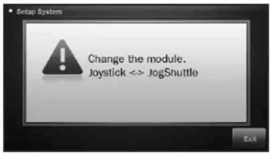 Setup System Change the module. Joystick <> JogShuttle Exit