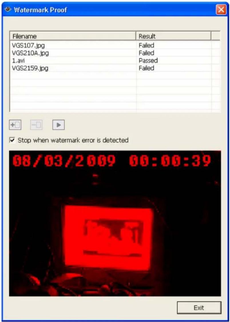 Watermark Proof Filename Result VGS107.jpg Failed VGS210A.jpg Failed 1.avi Passed VGS2159.jpg Failed Stop when watermark error is detected 08/03/2009 06:06:39 Exit