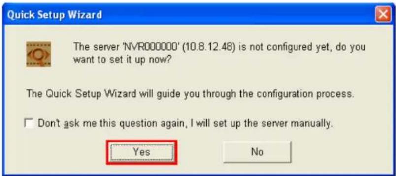 Quick Setup Wizard The server 'NVR000000' (10.8.12.48) is not configured yet, do you want to set it up now? The Quick Setup Wizard will guide you through the configuration process. Don't ask me this question again, I will set up the server manually. Yes No