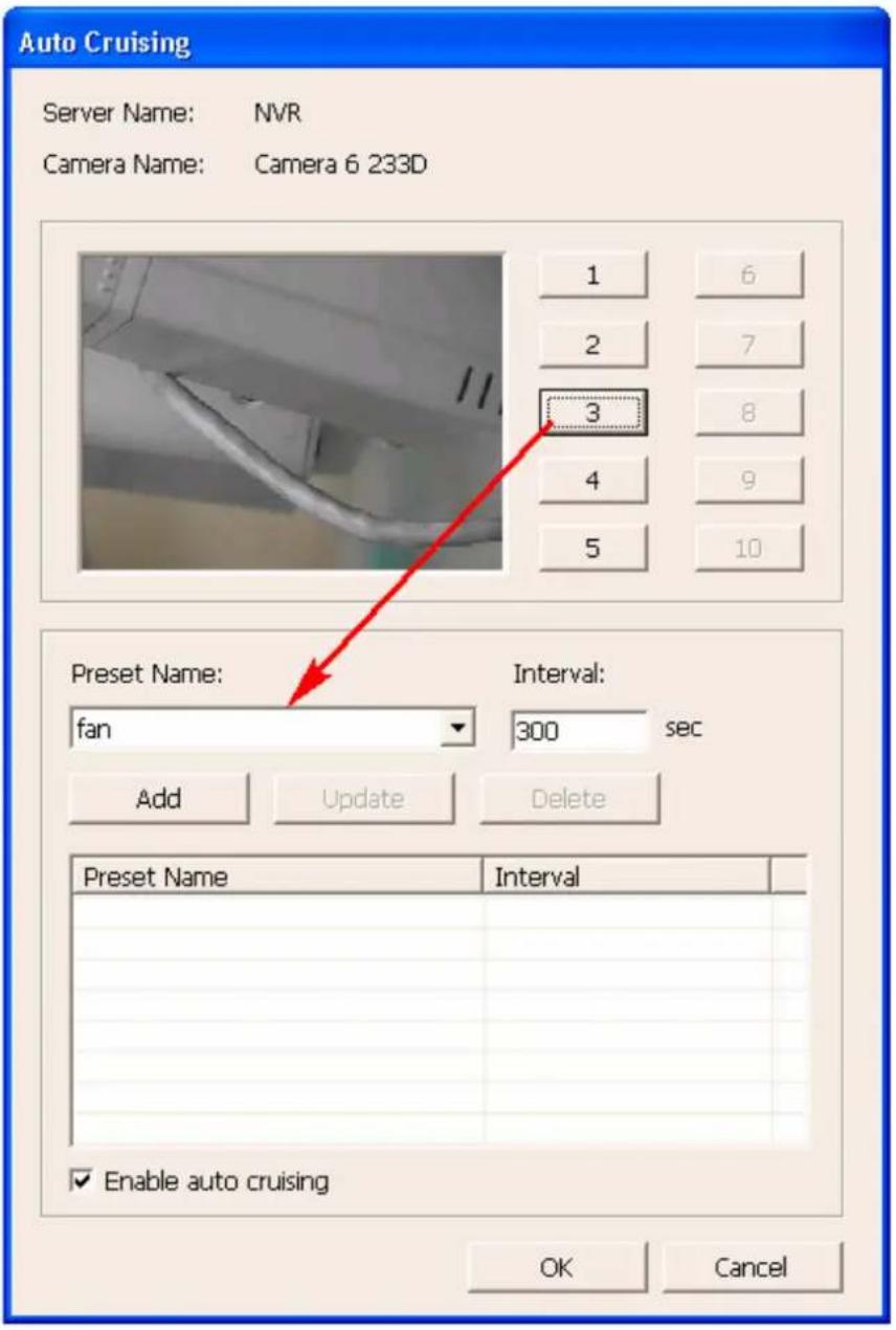 Auto Cruising Server Name: NVR Camera Name: Camera 6 233D 1 6 2 7 3 4 8 5 9 10 Preset Name: fan Interval: 300 sec Add Update Delete Preset Name Interval Enable auto cruising OK Cancel