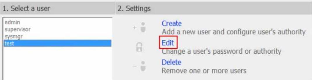 1. Select a user admin supervisor sysmgr test 2. Settings + Create Add a new user and configure user's authority Edit Change a user's password or authority Delete Remove one or more users