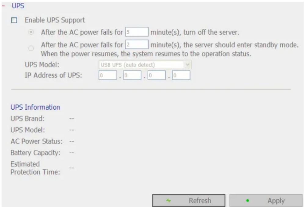 UPS Enable UPS Support After the AC power fails for 5 minute(s), turn off the server. After the AC power fails for 2 minute(s), the server should enter standby mode. When the power resumes, the system resumes to the operation status. UPS Model: USB UPS (auto detect) IP Address of UPS: 0 . 0 . 0 . 0…