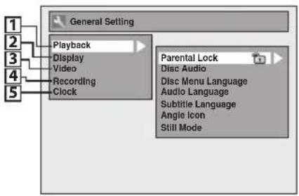 General Setting 1 2 3 4 5 Playback Display Video Recording Clock Parental Lock Disc Audio Disc Menu Language Audio Language Subtitle Language Angle Icon Still Mode