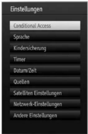 Einstellungen Conditional Access Sprache Kindersicherung Timer Datum/Zeit Quellen Satelliten Einstellungen Netzwerk-Einstellungen Andere Einstellungen