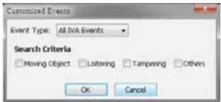 Customized Events Event Type: All IVA Events Search Criteria □ Moving Object □ Lottering □ Tampering □ Others OK Cancel