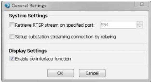 General Settings System Settings Retrieve RTSP stream on specified port: 554 Setup substation streaming connection by relaying Display Settings Enable de-interlace function OK Cancel