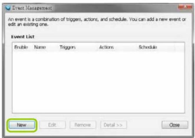 Event Management An event is a combination of triggers, actions, and schedule. You can add a new event or edit an existing one. Event List Enabler Name Triggers Actions Schedule New Edit Remove Detail >> Close