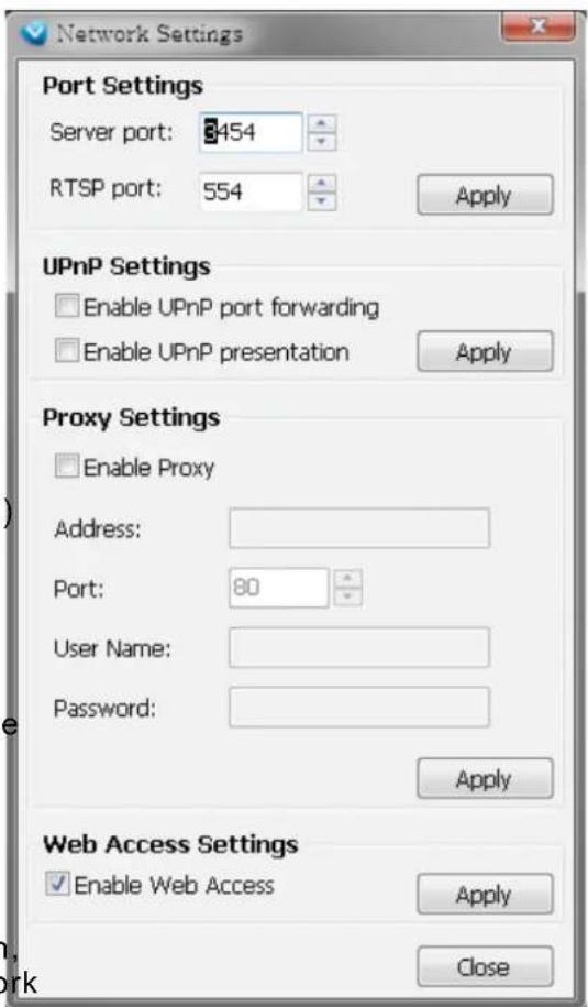 Network Settings Port Settings Server port: 3454 RTSP port: 554 Apply UPnP Settings Enable UPnP port forwarding Enable UPnP presentation Apply Proxy Settings Enable Proxy Address: Port: 80 User Name: Password: Apply Web Access Settings Enable Web Access Apply Close