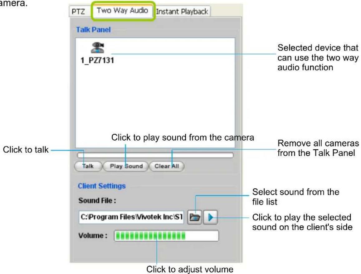 PTZ Two Way Audio Instant Playback Talk Panel 1_PZ7131 Selected device that can use the two way audio function Click to talk Click to play sound from the camera Remove all cameras from the Talk Panel Talk Play Sound Clear All Client Settings Sound File : C:\Program Files\Vivotek Inc\ST Volume : Click to adjust volume Select sound from the file list Click to play the selected sound on the client's side