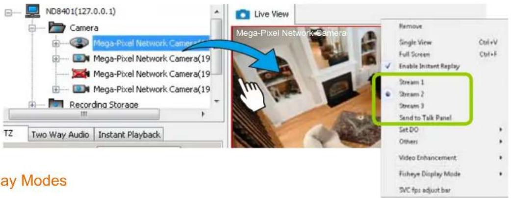 ND8401(127.0.0.1) Camera Mega-Pixel Network Camera(19) Mega-Pixel Network Camera(19) Mega-Pixel Network Camera(19) Recording Storage Live View Mega-Pixel Network Camera Remove Single View Ctrl+V Full Screen Ctrl+F Enable Instant Replay Stream 1 Stream 2 Stream 3 Send to Talk Panel Set DO Others Video Enhancement Fisheye Display Mode SVC fps adjust bar TZ Two Way Audio Instant Playback ay Modes