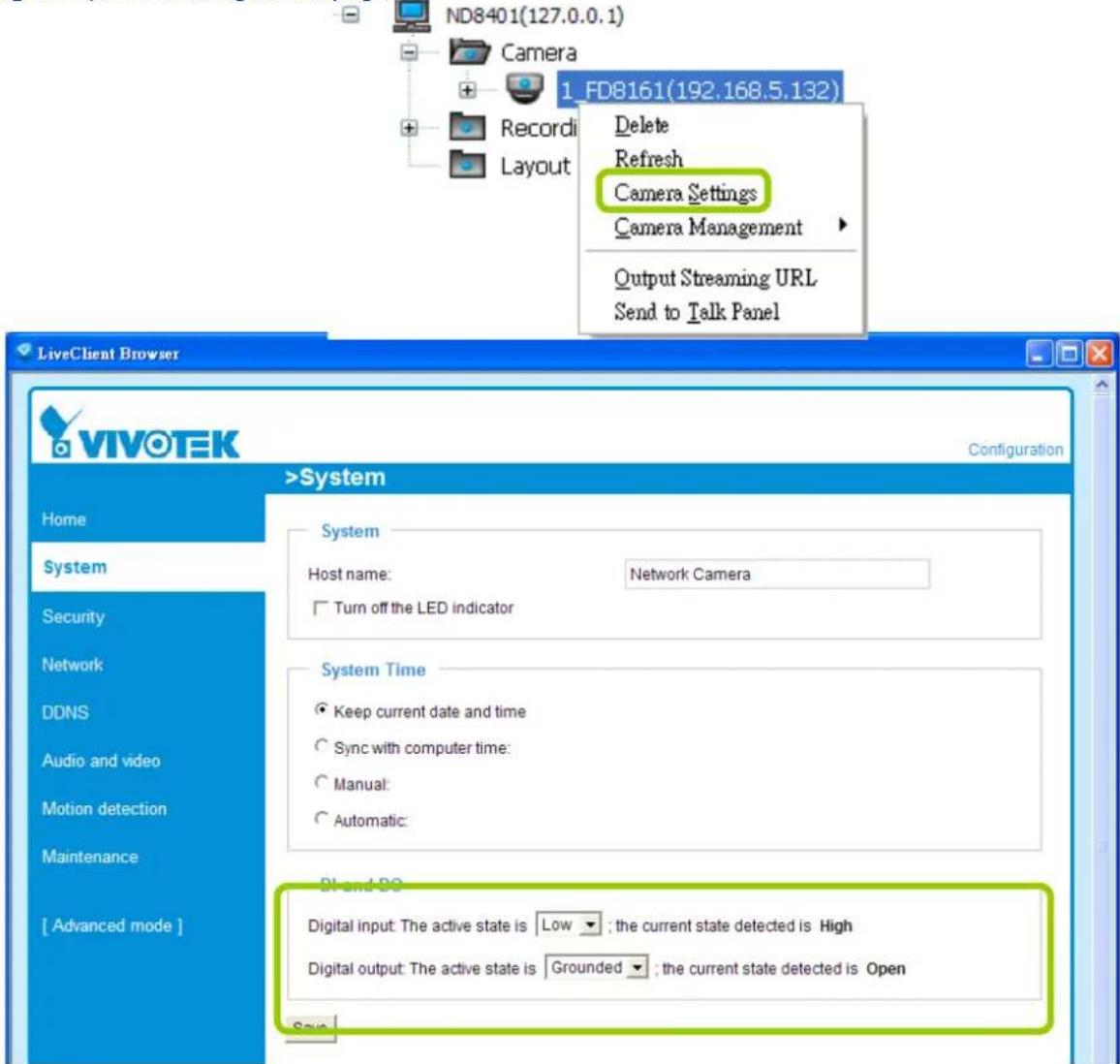 ND8401(127.0.0.1) Camera 1_FD8161(192.168.5.132) Recordi Delete Layout Refresh Camera Settings Camera Management Output Streaming URL Send to Talk Panel LiveClient Browser VIVOTEK Configuration >System Home System Host name: Network Camera □ Turn off the LED indicator System Time ● Keep current date and time ○ Sync with computer time: ○ Manual: ○ Automatic: Bl and 3D Digital input: The active state is Low ▼; the current state detected is High Digital output: The active state is Grounded ▼; the current state detected is Open [ Advanced mode ] Save